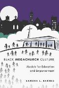Black Megachurch Culture: Models for Education and Empowerment