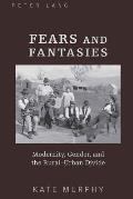 Fears and Fantasies: Modernity, Gender, and the Rural-Urban Divide