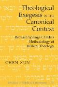 Theological Exegesis in the Canonical Context: Brevard Springs Childs' Methodology of Biblical Theology