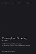 Philosophical Genealogy- Volume II: An Epistemological Reconstruction of Nietzsche and Foucault's Genealogical Method