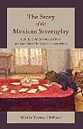 The Story of the Mexican Screenplay: A Study of the Invisible Art Form and Interviews with Women Screenwriters