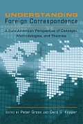 Understanding Foreign Correspondence: A Euro-American Perspective of Concepts, Methodologies, and Theories