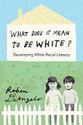 What Does It Mean to Be White Developing White Racial Literacy
