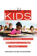 Assault on Kids: How Hyper-Accountability, Corporatization, Deficit Ideologies, and Ruby Payne are Destroying Our Schools