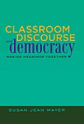 Classroom Discourse and Democracy: Making Meanings Together