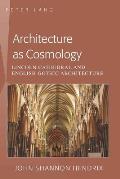 Architecture as Cosmology: Lincoln Cathedral and English Gothic Architecture