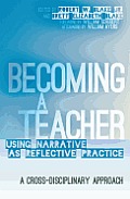 Becoming a Teacher: Using Narrative as Reflective Practice. A Cross-Disciplinary Approach