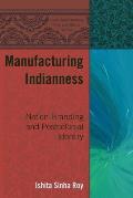 Manufacturing Indianness: Nation-Branding and Postcolonial Identity