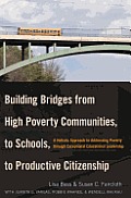 Building Bridges from High Poverty Communities, to Schools, to Productive Citizenship: A Holistic Approach to Addressing Poverty through Exceptional E