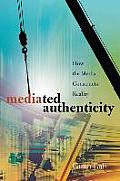 Mediated Authenticity: How the Media Constructs Reality