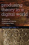 Producing Theory in a Digital World: The Intersection of Audiences and Production in Contemporary Theory