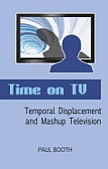 Time on TV: Temporal Displacement and Mashup Television