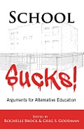 School Sucks!; Arguments for Alternative Education