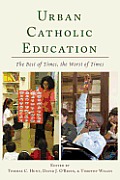 Urban Catholic Education: The Best of Times, the Worst of Times