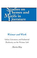 Weimar and Work: Labor, Literature, and Industrial Modernity on the Weimar Left