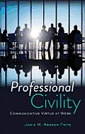 Professional Civility: Communicative Virtue at Work