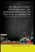 An Educational Psychology of Science Methods in the K-6 Classroom: Hands-on/Mind-Focused Strategies for all Learners