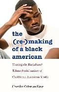 The (Re-)Making of a Black American: Tracing the Racial and Ethnic Socialization of Caribbean American Youth