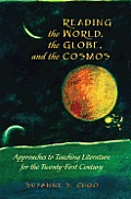 Reading the World, the Globe, and the Cosmos: Approaches to Teaching Literature for the Twenty-first Century