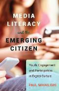 Media Literacy and the Emerging Citizen: Youth, Engagement and Participation in Digital Culture