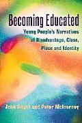 Becoming Educated: Young People's Narratives of Disadvantage, Class, Place and Identity
