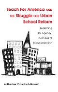 Teach for America and the Struggle for Urban School Reform: Searching for Agency in an Era of Standardization