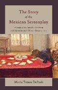 The Story of the Mexican Screenplay: A Study of the Invisible Art Form and Interviews with Women Screenwriters