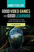 Good Video Games and Good Learning: Collected Essays on Video Games, Learning and Literacy, 2nd Edition