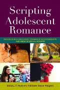 Scripting Adolescent Romance: Adolescents Talk about Romantic Relationships and Media's Sexual Scripts