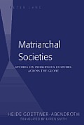 Matriarchal Societies Studies on Indigenous Cultures Across the Globe