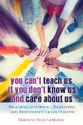 You Can't Teach Us if You Don't Know Us and Care About Us: Becoming an Ubuntu, Responsive and Responsible Urban Teacher