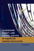 Leadership, Equity, and Social Justice in American Higher Education: A Reader