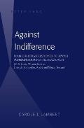 Against Indifference: Four Christian Responses to Jewish Suffering during the Holocaust (C. S. Lewis, Thomas Merton, Dietrich Bonhoeffer, An