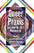 Queer Praxis: Questions for LGBTQ Worldmaking