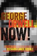 George Orwell Now!; Preface by Richard Blair, Son of George Orwell