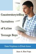 Counterstorytelling Narratives of Latino Teenage Boys: From Vergueenza to ?chale Ganas