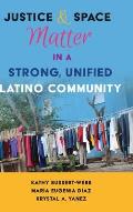 Justice and Space Matter in a Strong, Unified Latino Community