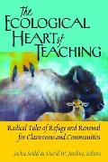 The Ecological Heart of Teaching: Radical Tales of Refuge and Renewal for Classrooms and Communities