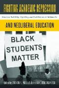 Fighting Academic Repression & Neoliberal Education Resistance Reclaiming Organizing & Black Lives Matter in Education