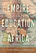 Empire and Education in Africa: The Shaping of a Comparative Perspective