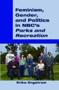 Feminism, Gender, and Politics in Nbc's ?Parks and Recreation?