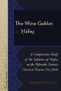 The Wine Goblet of Ḥāfeẓ: A Comparative Study of the Influence of Ḥāfeẓ on the Fifteenth-Century Classical Persian P