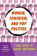 Women, Feminism, and Pop Politics: From Bitch to Badass and Beyond