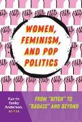 Women, Feminism, and Pop Politics: From Bitch to Badass and Beyond