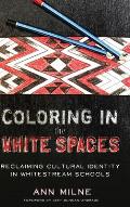 Coloring in the White Spaces: Reclaiming Cultural Identity in Whitestream Schools