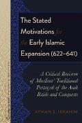 The Stated Motivations for the Early Islamic Expansion (622-641): A Critical Revision of Muslims' Traditional Portrayal of the Arab Raids and Conquest