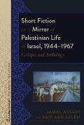 Short Fiction as a Mirror of Palestinian Life in Israel, 1944-1967: Critique and Anthology