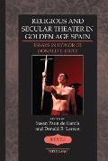 Religious and Secular Theater in Golden Age Spain: Essays in Honor of Donald T. Dietz