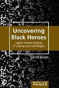 Uncovering Black Heroes: Lesser-Known Stories of Liberty and Civil Rights