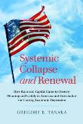 Systemic Collapse and Renewal: How Race and Capital Came to Destroy Meaning and Civility in America and Foreshadow the Coming Economic Depression